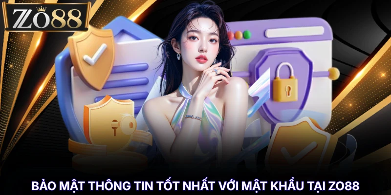 Bảo Mật Thông Tin Tốt Nhất - Bảo Vệ Dữ Liệu Cá Nhân % Bảo mật thông tin tốt nhất với mật khẩu tại ZO88