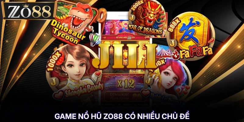 Nổ Hũ ZO88 - Kho Game Jackpot Dễ Chọn Cho Cược Thủ % Game nổ hũ ZO88 có nhiều chủ đề
