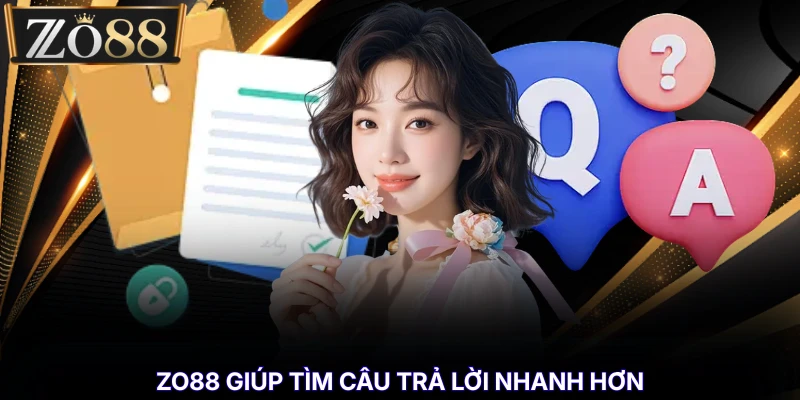 FAQ Tại ZO88 % ZO88 giúp tìm câu trả lời nhanh hơn