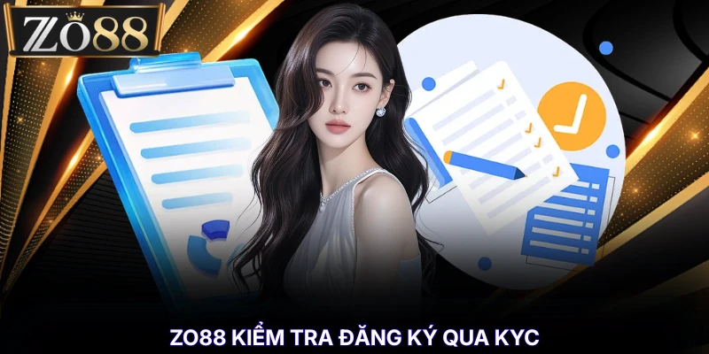 ZO88 kiểm tra đăng ký qua KYC