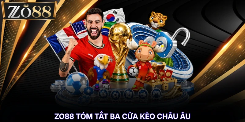 Soi Kèo Bóng Đá Hôm Nay - Tỷ Lệ Kèo Và Nhận Định Mới % ZO88 tóm tắt ba cửa kèo châu Âu